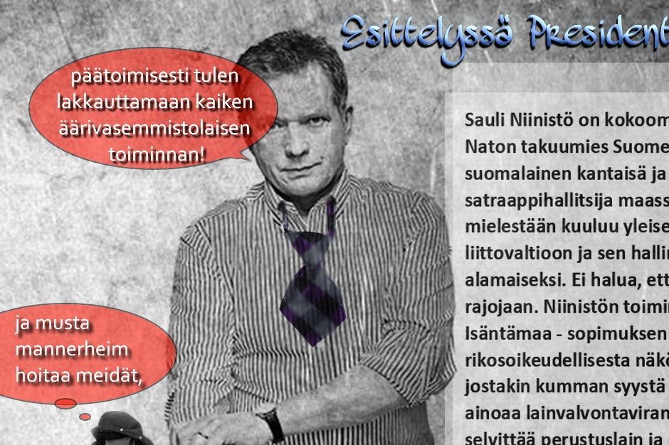 Katsellaampas näitä presidenttiehdokkaita,
vaikkapa Sauli Niinistö ensin, ja
loput sitä mukaa mitä nyt sitten esille ilmaantuvat.

Tekstit ovat neutraaleja totuuksia, eikä niistä voi tietenkään
mitään härkäpapuja nenäänsä vetää muut kuin syyllisyyttä tuntevat.

Mielenkiintoinen havainto on 