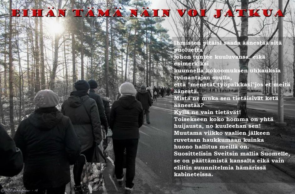 Joku miettii sitä, että mistäkö ne muka sen tietäisivät 
ketä kukakin äänestää.
Kyllä ne vain tietävät!
Kaikkein pahin kombinaatio on älypuhelin ja Facebook.
Päättele loput itse!

Siksipä parempaan poliittiseen muutokseen tarvitaan massiivinen 
tahto äänestää jotain aivan muuta kuin monopolisoituneita
miljoona puolueita. Heikentämällä niitä saatte voimaa petollisen 
virkakoneiston ja huonojen lakien uudistamiseen.