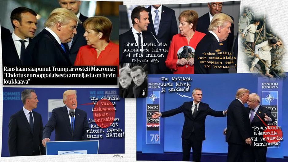 Keväällä Trump ärtyi Macronin lässytyksestä, että rakennetaan oma, palkkasotilaisiin perustuva Euro armeija turvaamaan Euroopan eliittiä tarpeen mukaan. Kokenutta sotilasaineistoakin oli tarjolla jopa Euroopassa, vaikka kuinka paljon. (ISIS)
Äskettäin pidettiin Nato huippukokous Lontoossa. Seanssista meinasi tulla Macronin aivokuolleeksi haukkuman Naton hautajaiset, kun Trump hiiltyi ja poistui muutamaksi tunniksi kokouksesta.
Nato, Pohjois-Atlantinliitto perustettiin 1948 ja Norja oli ensimmäinen jäsenmaa, myöskin ainut, joka on maksanut vuotuiset jäsenmaksut mukisematta. Sittemmin on tullut joitain parannuksen tehneitä maita mukaan.
Natossa on nykyisin 29 jäsenmaata, näistä suurin osa luistaa alta, kun maksamisesta tulee kyse. Jos ei parannusta tule, ei Amerikka halua jatkaa ”sosiaalitoimistona” sanoo Trump ja jatkaa, ”käymme läpi, kenelle annetaan Naton edellyttämä tuki kriisi tilanteissa, ja kenelle ei”  
